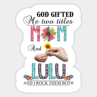 Vintage God Gifted Me Two Titles Mom And Lulu Wildflower Hands Flower Happy Mothers Day Sticker